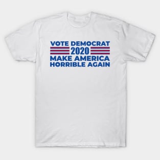 Vote Democrat Make America Horrible Again T-Shirt